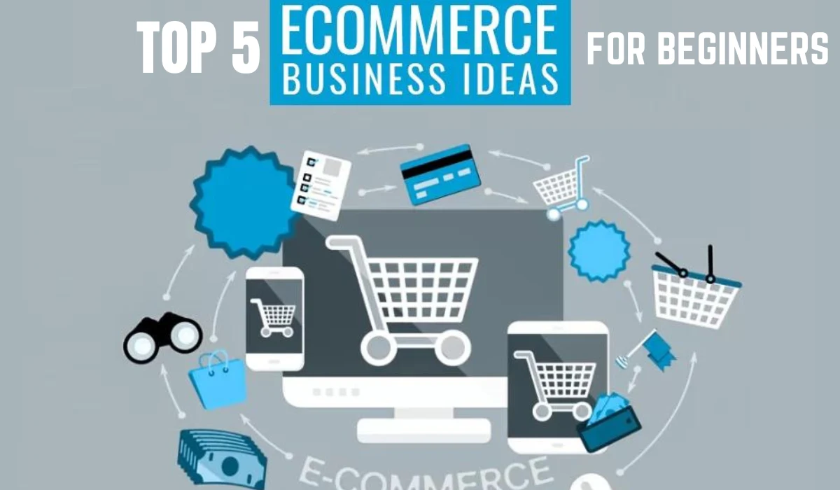 E-Commerce Business Ideas For Beginners